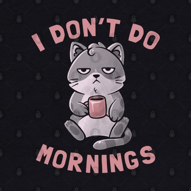 I Don’t Do Mornings - Lazy Cute Coffee Cat Gift by eduely